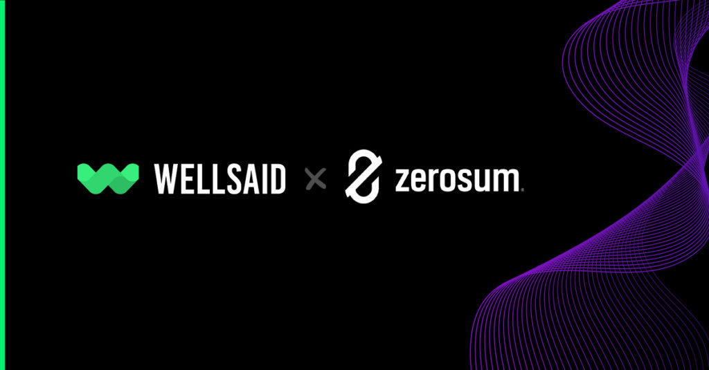 WellSaid Labs and ZeroSum AI announce a partnership.