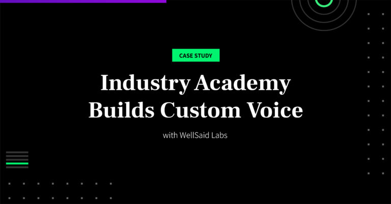 Case Study of Custom Voice Creation at WellSaid Labs with Energy Industry